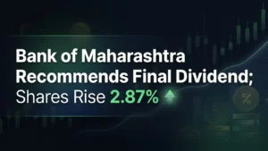 Bank of Maharashtra Recommends Final Dividend; Shares Rise 2.87% 