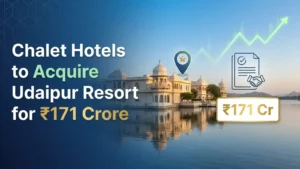 Chalet Hotels to Acquire Udaipur Resort for ₹171 Crore
