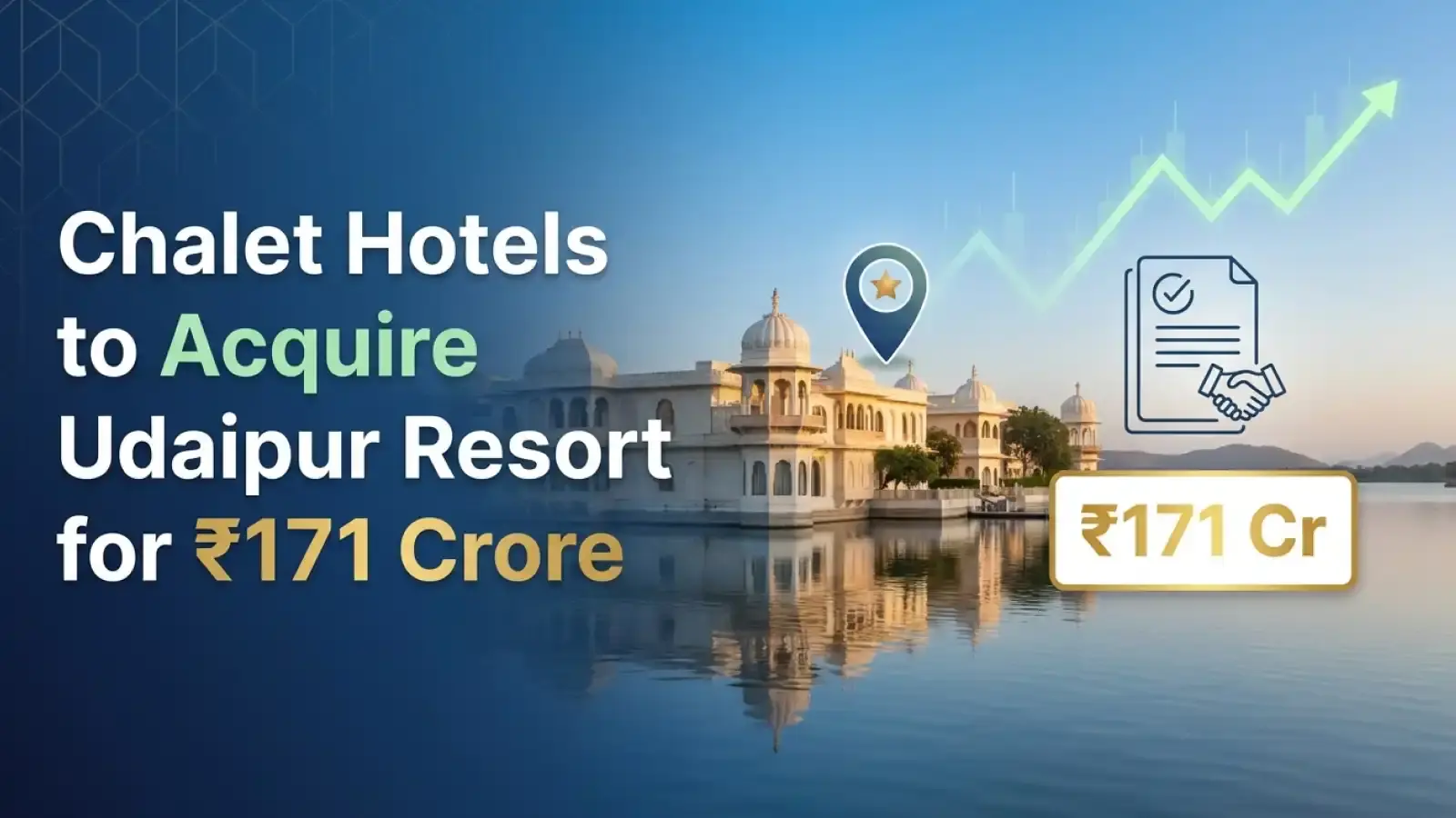Chalet Hotels to Acquire Udaipur Resort for ₹171 Crore