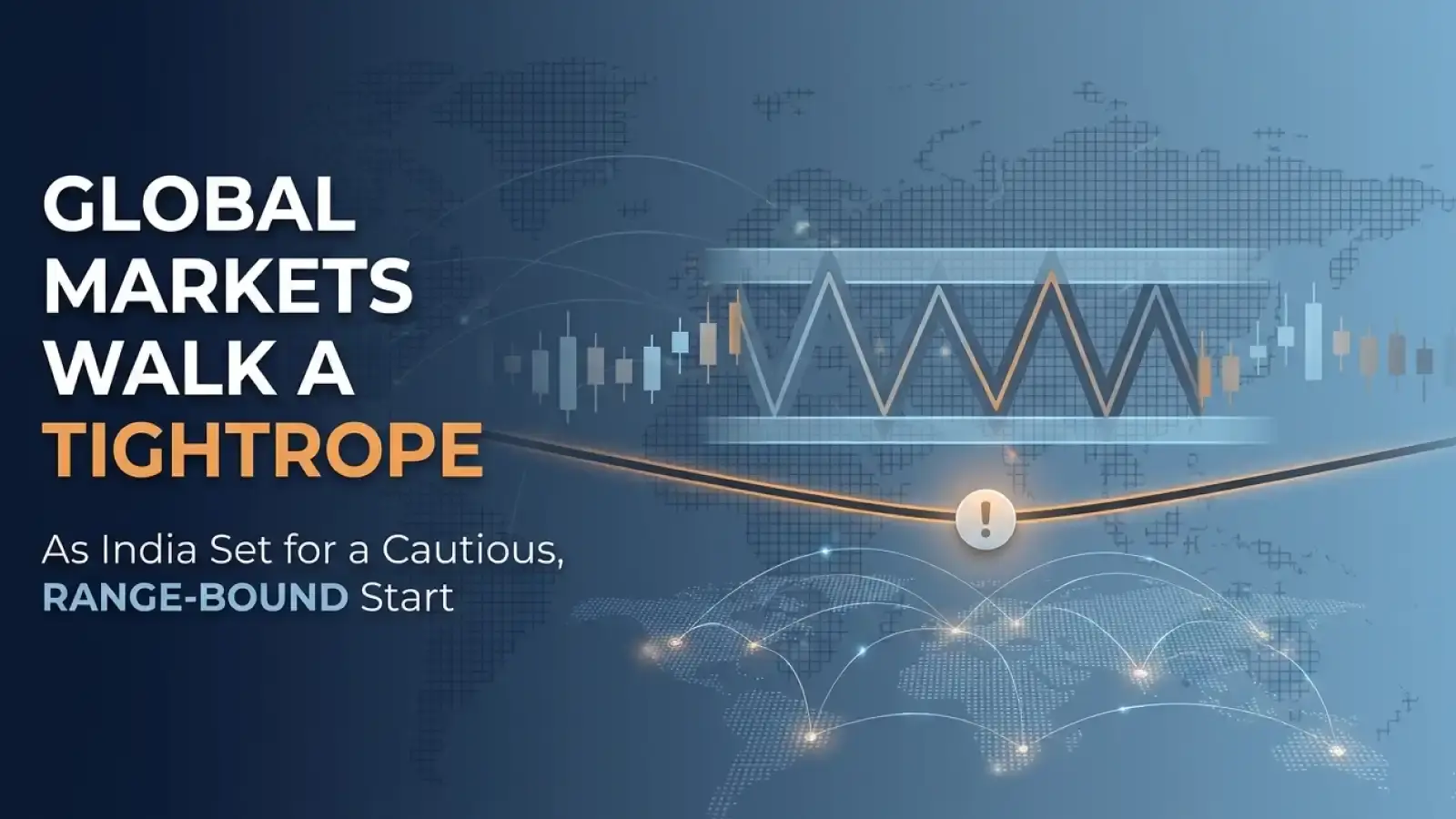 Global Markets Walk a Tightrope As India Set for a Cautious, Range-Bound Start