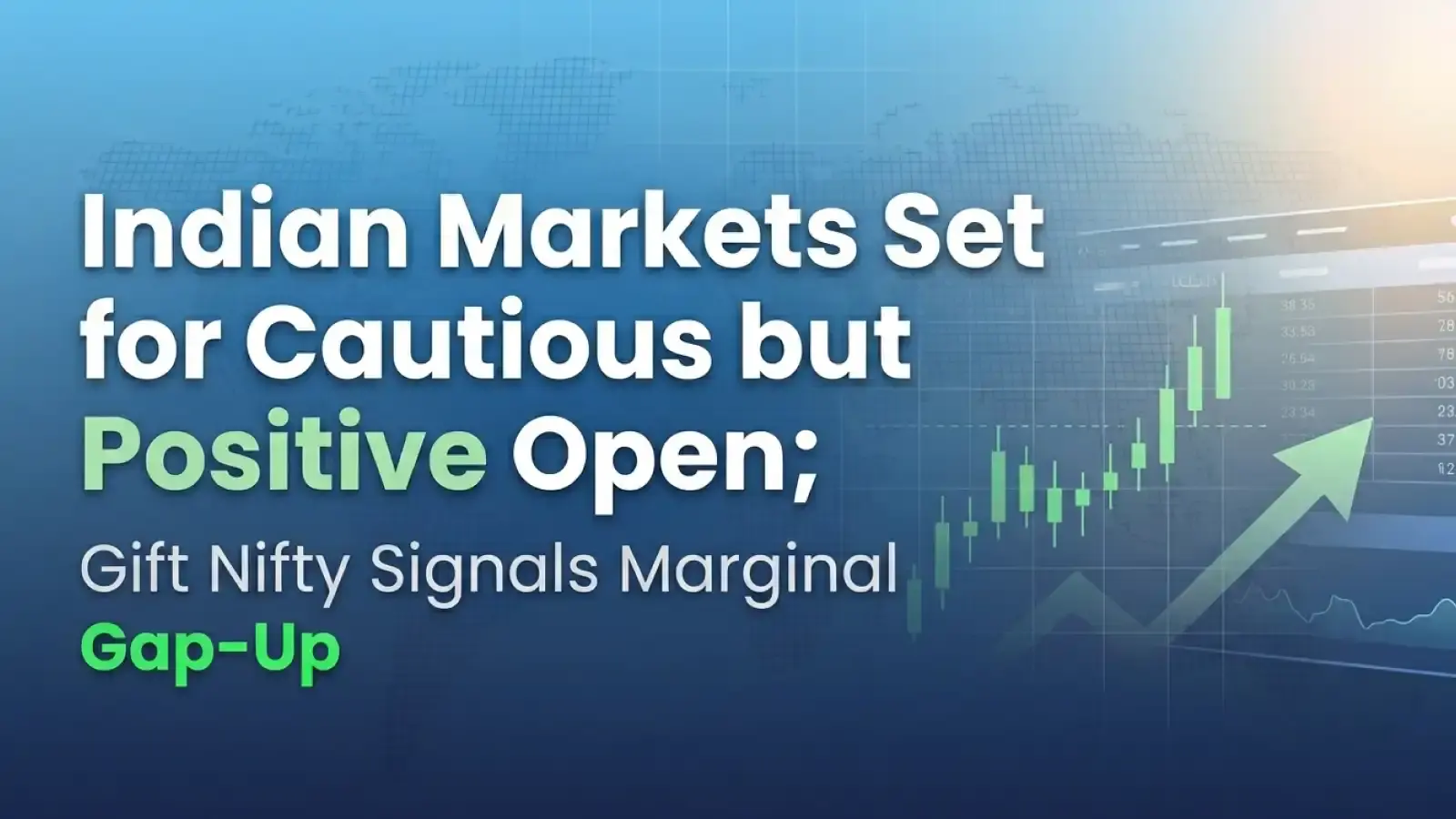 Indian Markets Set for Cautious but Positive Open; Gift Nifty Signals Marginal Gap-Up