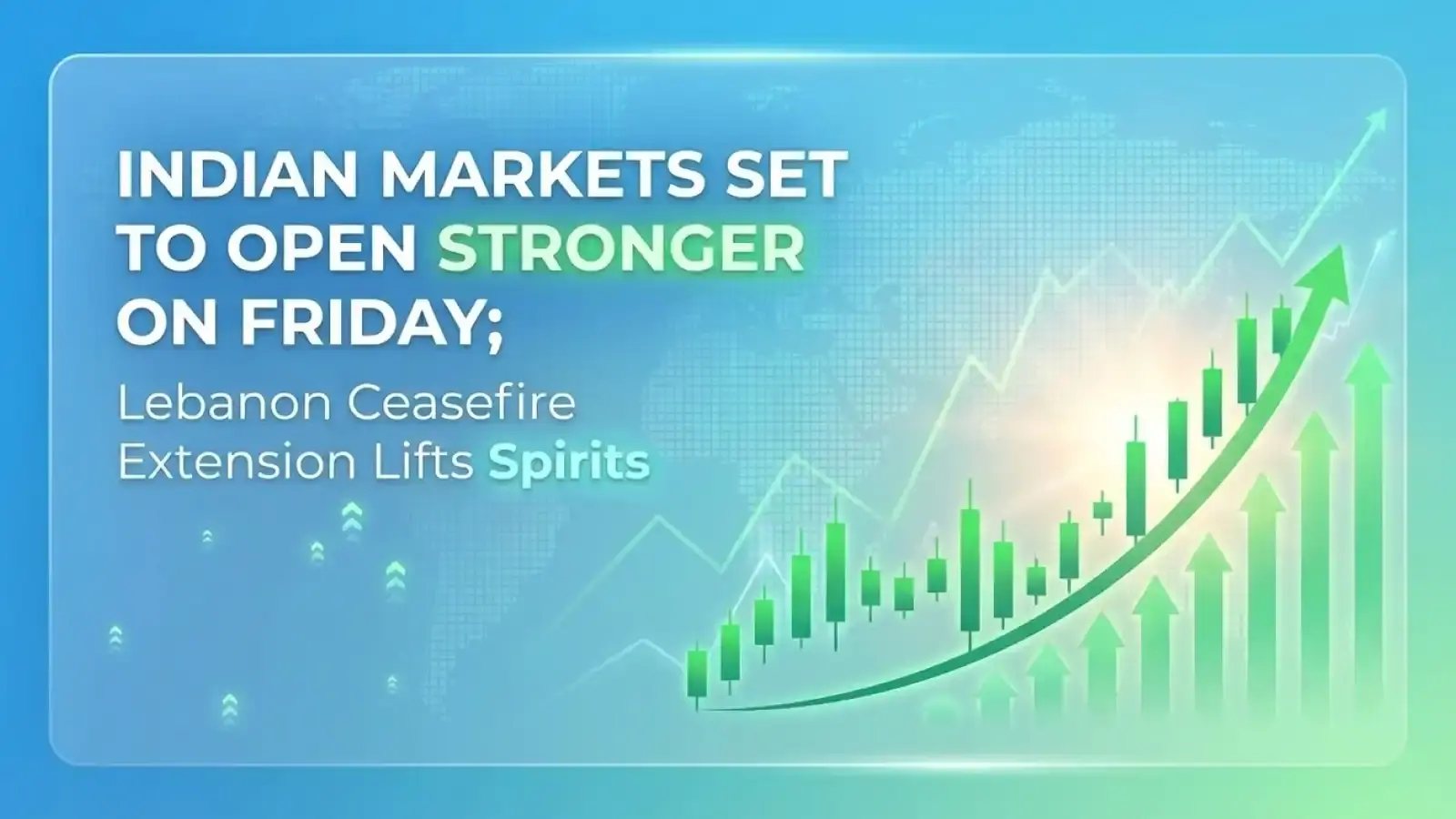 Indian Markets Set to Open Stronger on Friday; Lebanon Ceasefire Extension Lifts Spirits 