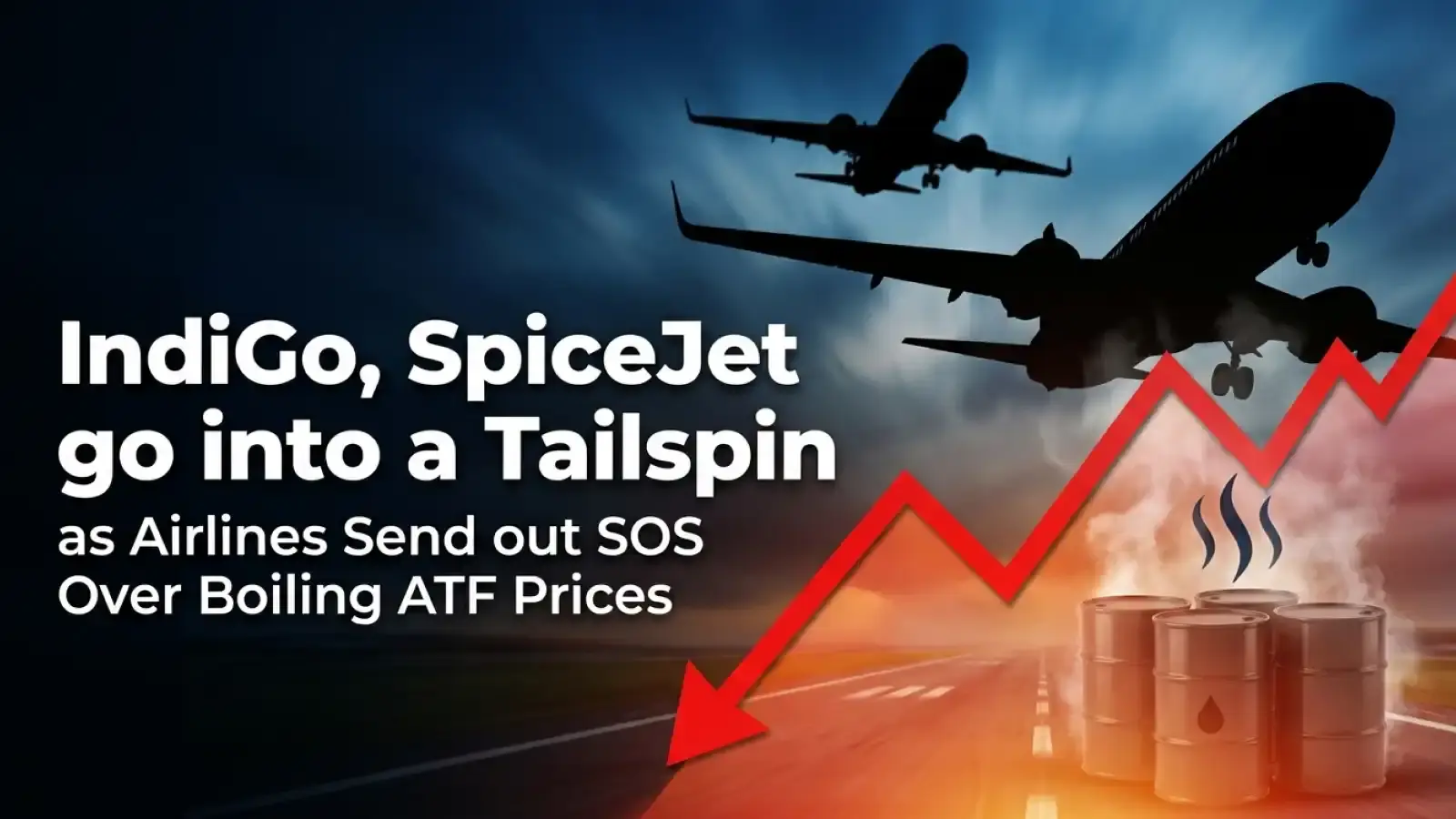 IndiGo, SpiceJet go into a Tailspin as Airlines Send out SOS Over Boiling ATF Prices
