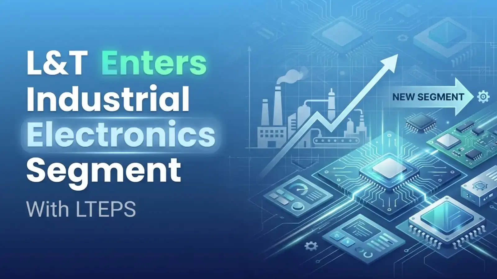 L&T Enters Industrial Electronics Segment With LTEPS