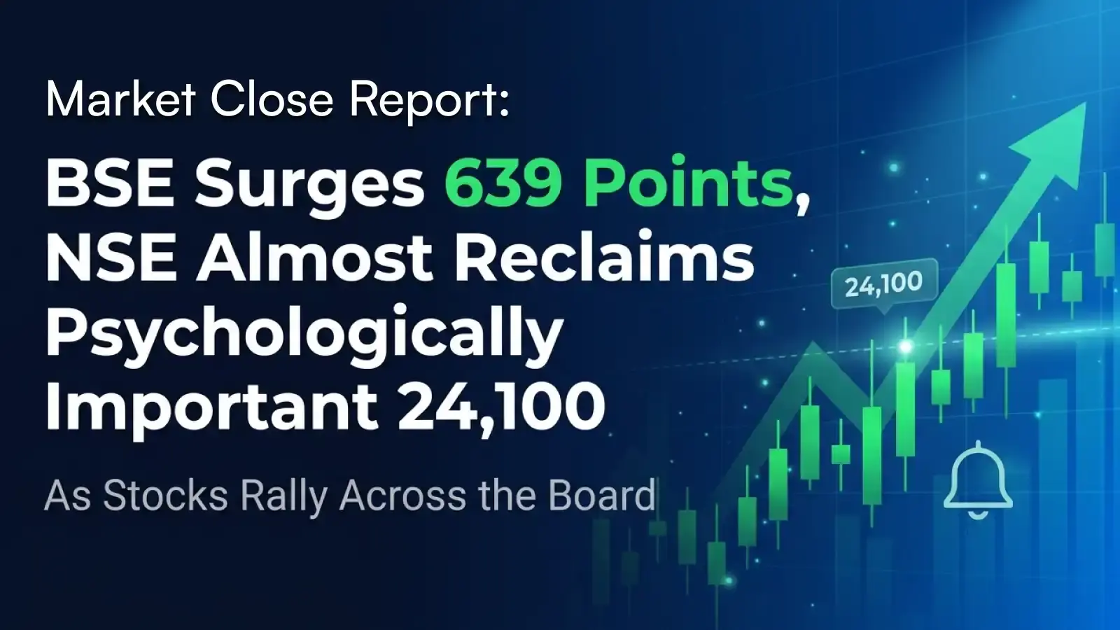 Market Close Report: BSE Surges 639 Points, NSE Almost Reclaims Psychologically Important 24,100 As Stocks Rally Across the Board