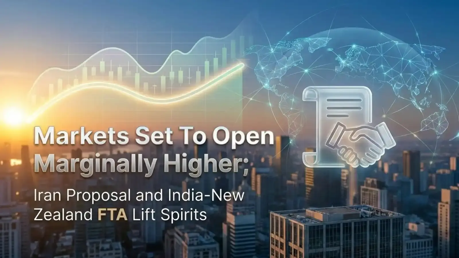 Markets Set To Open Marginally Higher; Iran Proposal and India-New Zealand FTA Lift Spirits 