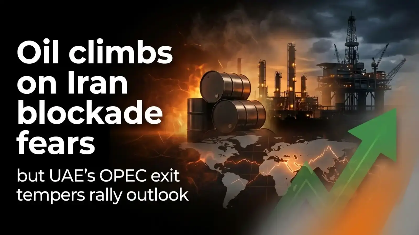 Oil Climbs on Iran Blockade Fears, but UAE’s OPEC Exit Tempers Rally Outlook 