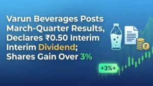 Varun Beverages Posts March-Quarter Results, Declares ₹0.50 Interim Dividend; Shares Gain Over 3% 