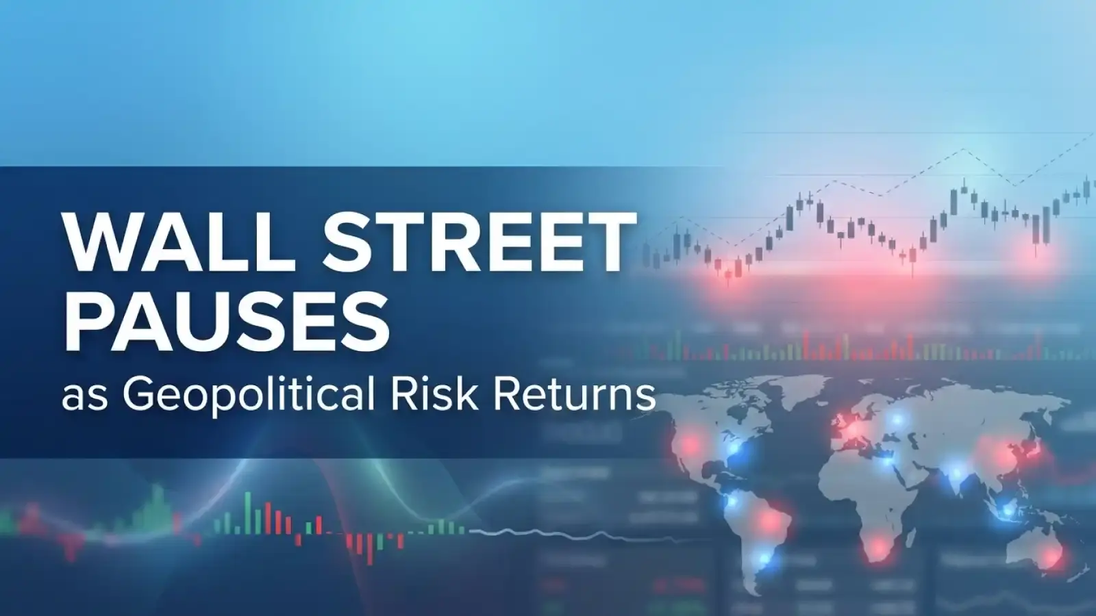 Wall Street Pauses as Geopolitical Risk Returns