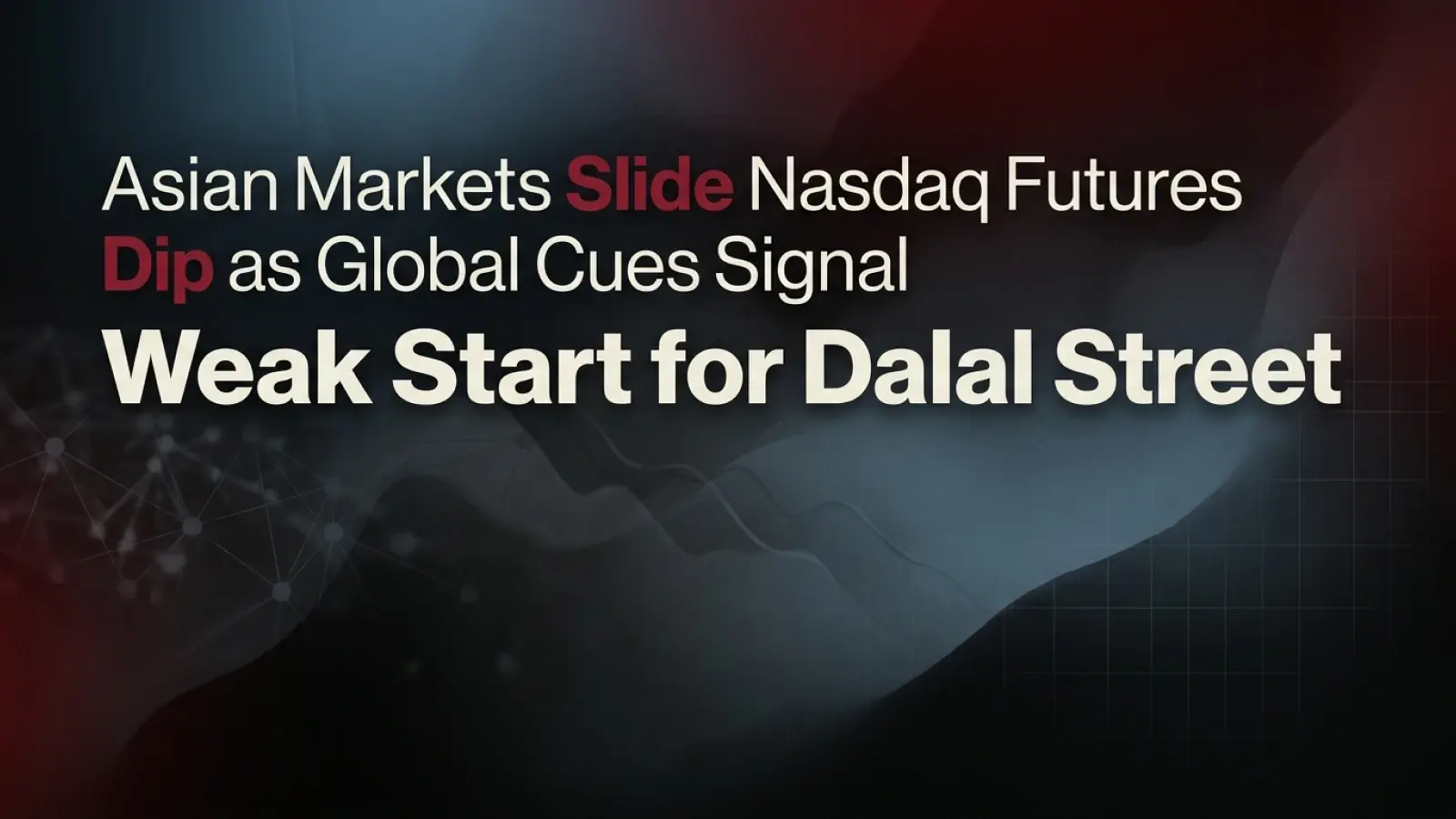 Asian Markets Slide, Nasdaq Futures Dip as Global Cues Signal Weak Start for Dalal Street