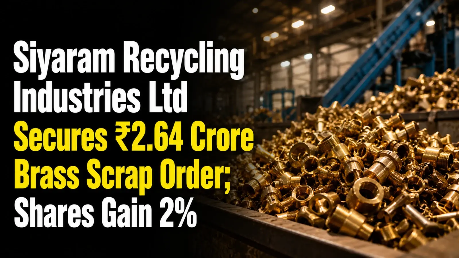 Siyaram Recycling Industries Ltd Secures ₹2.64 Crore Brass Scrap Order; Shares Gain 2%