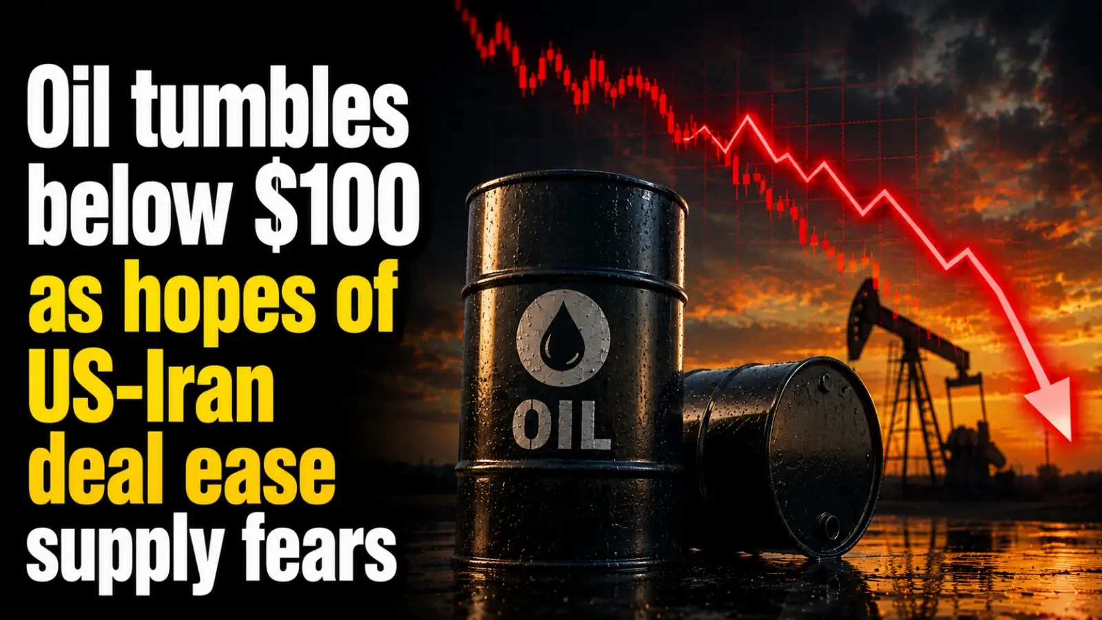 Oil Tumbles Below $100 As Hopes Of Us-Iran Deal Ease Supply Fears