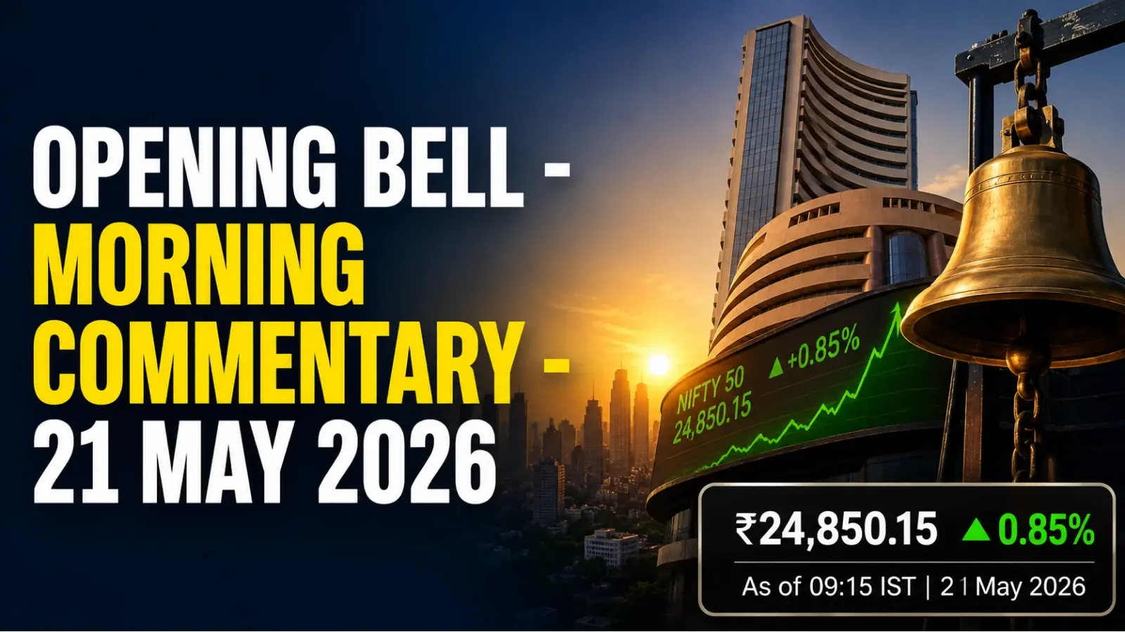 Opening Bell - Morning Commentary - 21 May 2026
