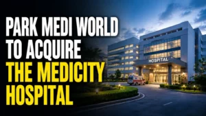 Park Medi World To Acquire The Medicity Hospital; Shares Rise 6.44%