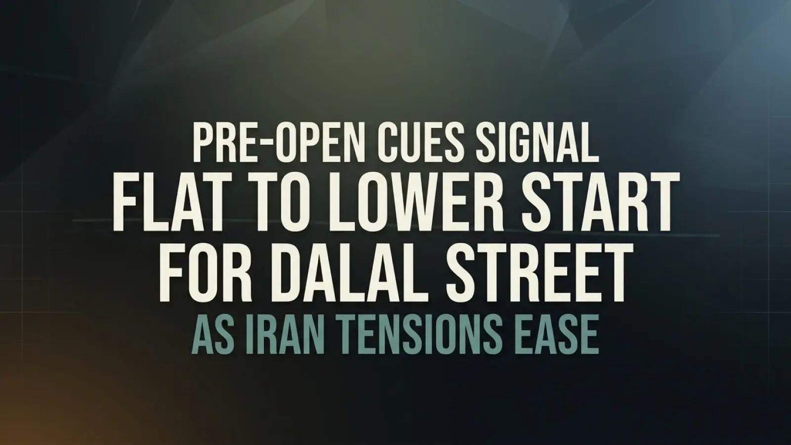 Pre-open Cues Signal Flat to Lower Start for Dalal Street as Iran Tensions Ease 