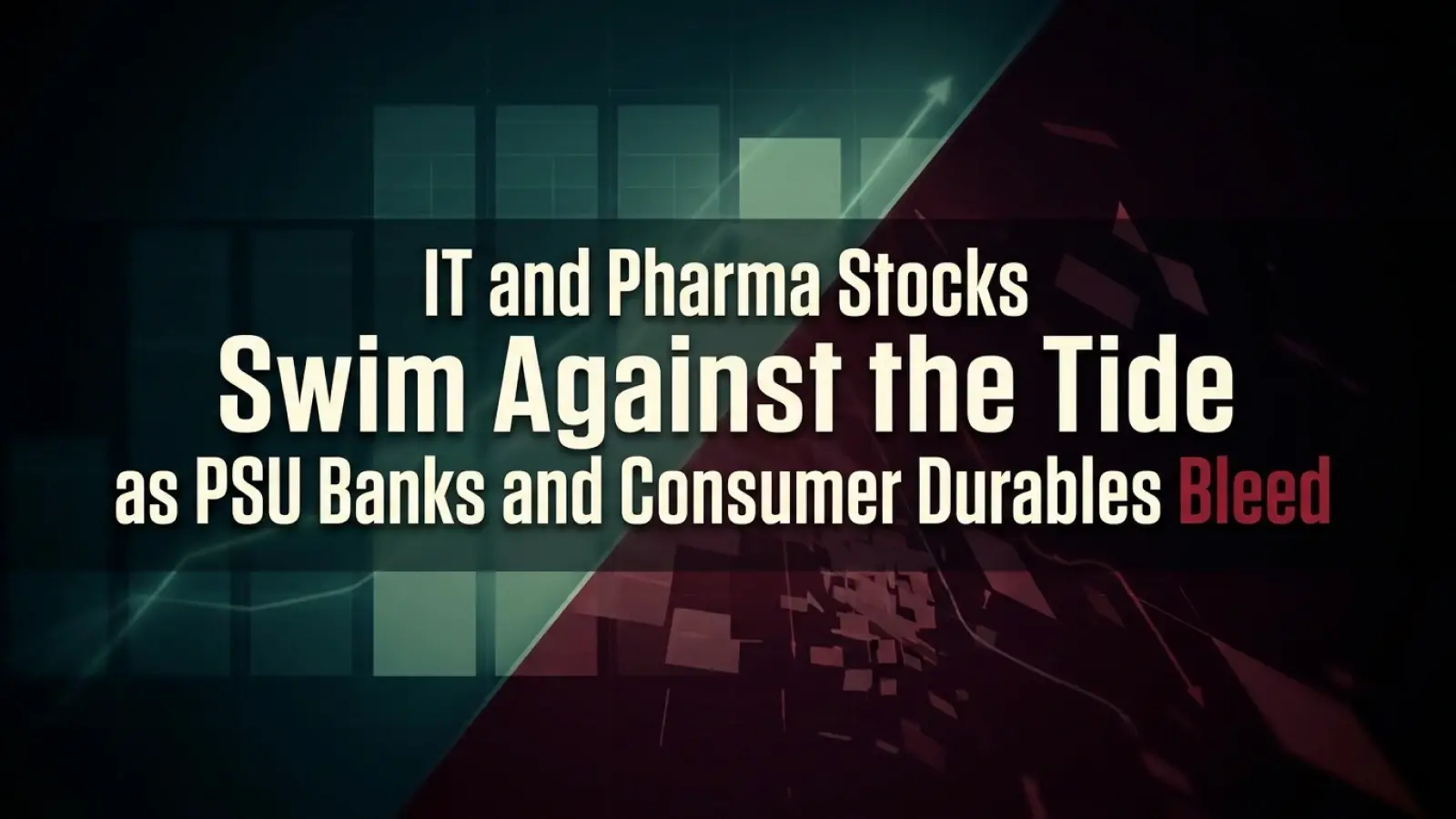 Stocks in Focus: IT & Pharma Stocks Swim Against the Tide as PSU Banks & Consumer Durables Bleed