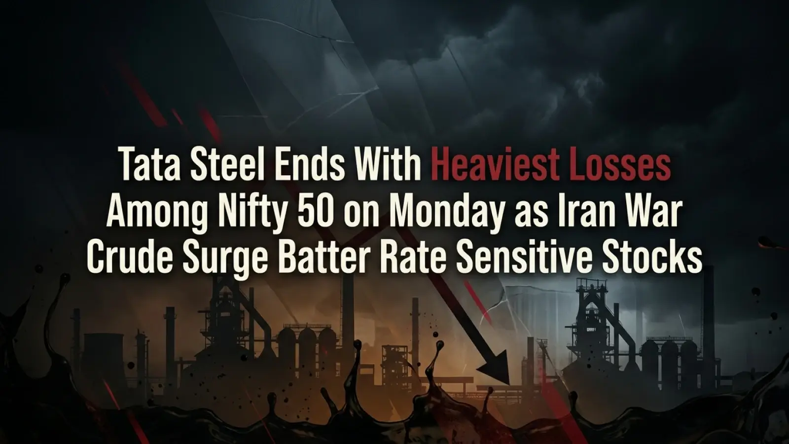 Tata Steel Ends With Heaviest Losses Among Nifty 50 as Iran War, Crude Surge Batter Rate-Sensitive Stocks 