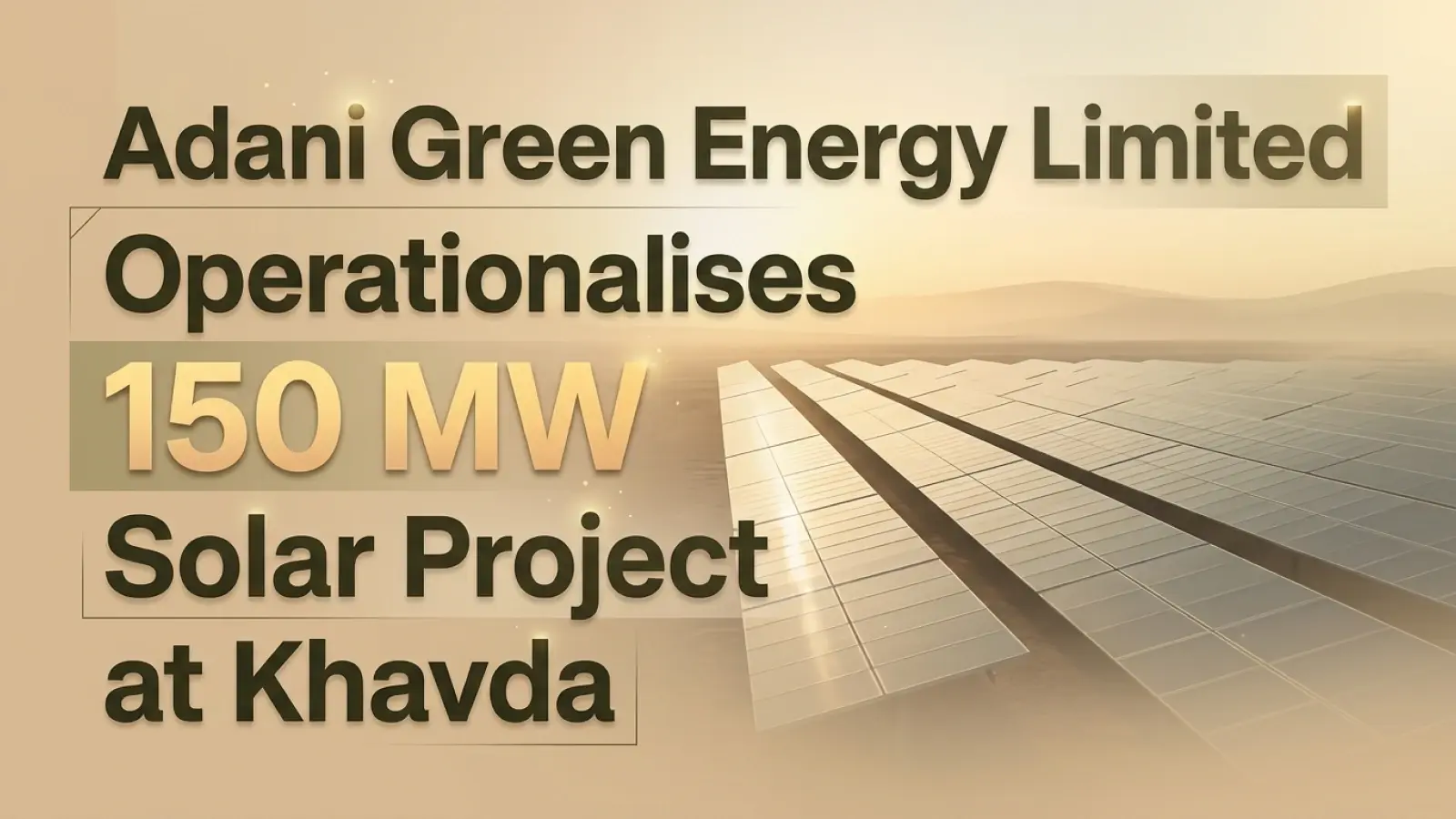 Adani Green Energy Limited Operationalises 150 MW Solar Project at Khavda