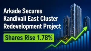 Arkade Secures Kandivali East Cluster Redevelopment Project Shares Rise 1.78%