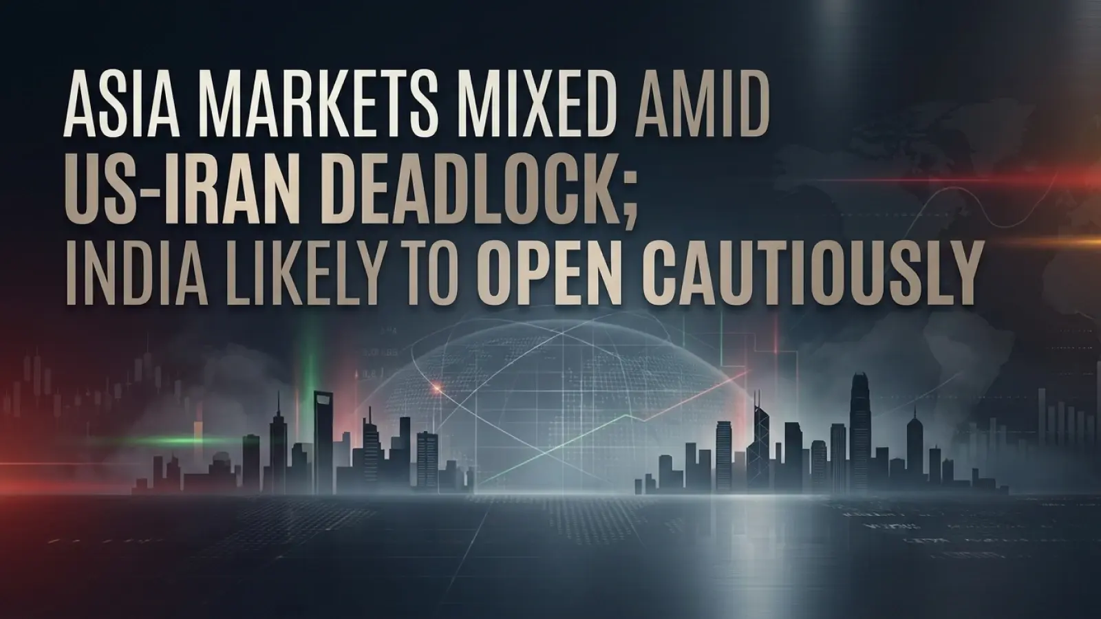 Asia Markets Mixed Amid US - Iran Deadlock; India Likely to Open Cautiously