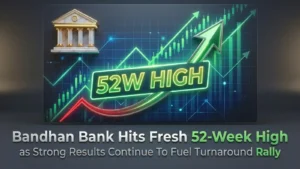 Bandhan Bank Hits Fresh 52 Week High as Strong Results Continue To Fuel Turnaround Rally