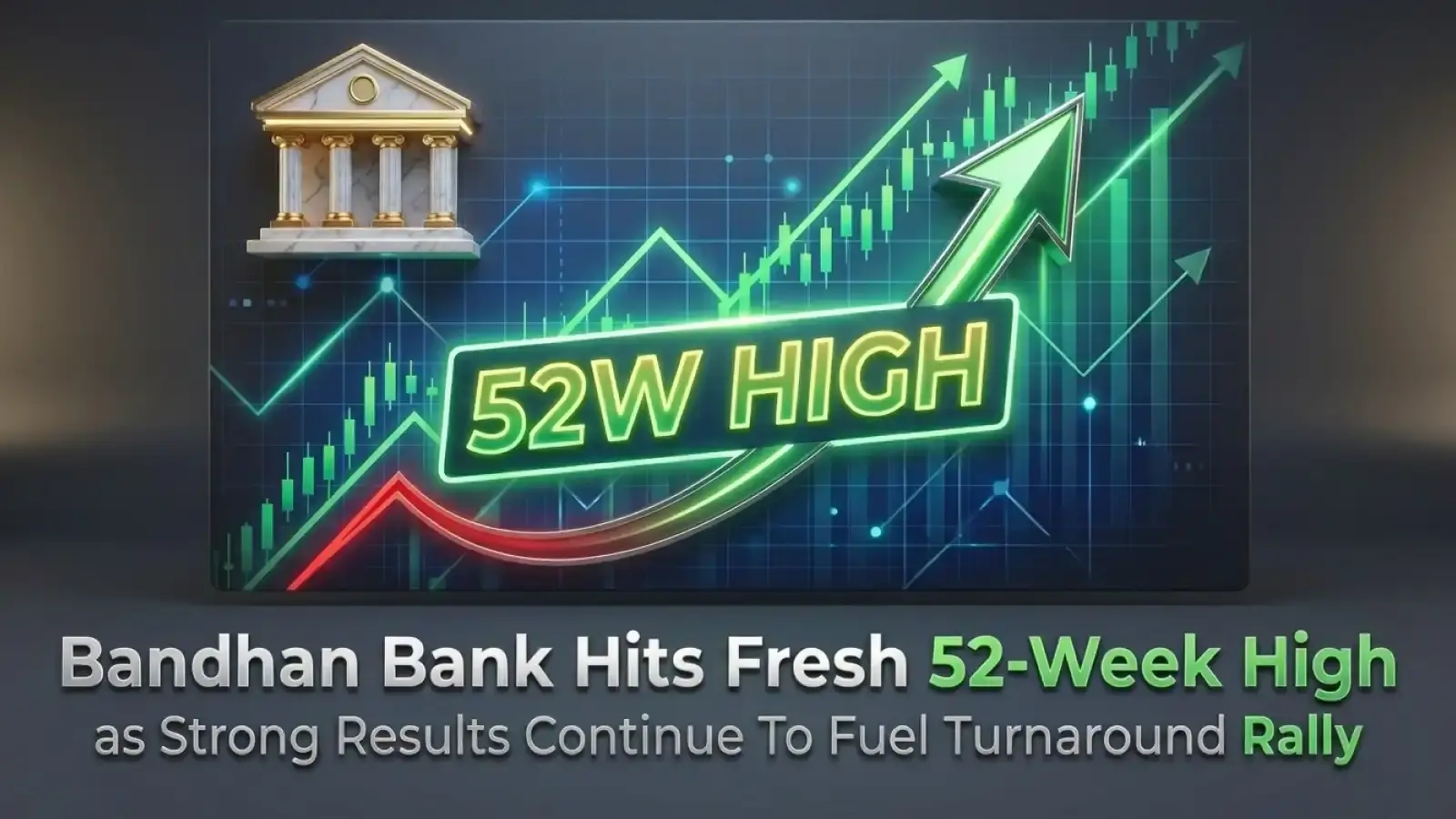 Bandhan Bank Hits Fresh 52 Week High as Strong Results Continue To Fuel Turnaround Rally