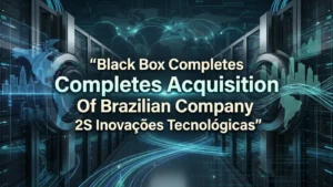 Black Box Completes Acquisition Of Brazilian Company 2S Inovações Tecnológicas