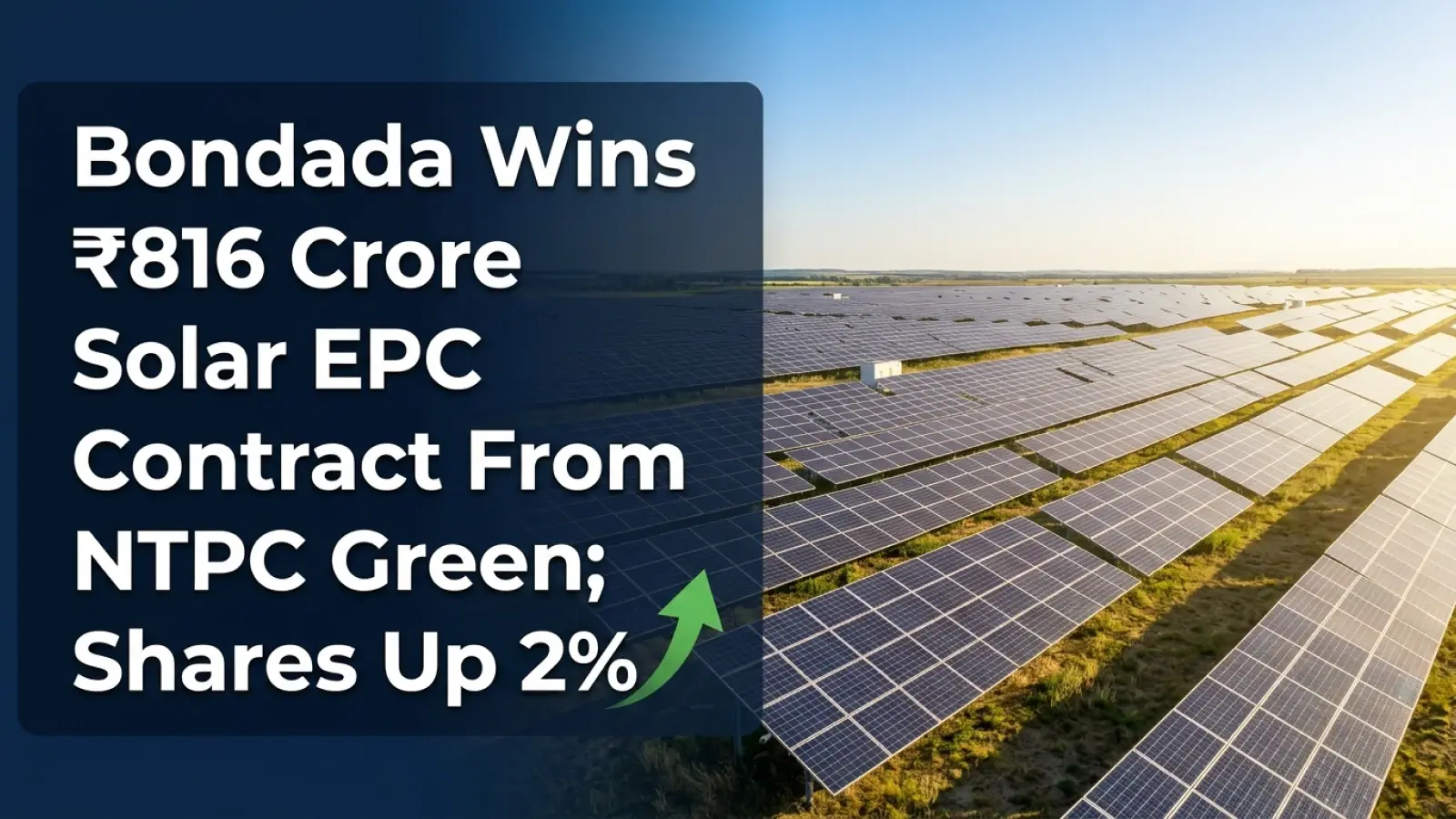Bondada Wins ₹816 Crore Solar EPC Contract From NTPC Green; Shares Up 2%