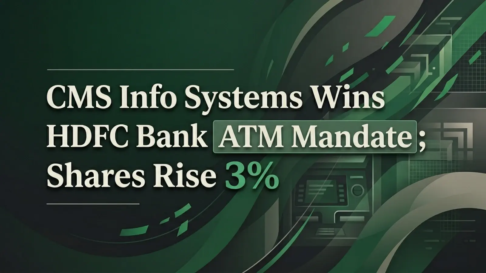 CMS Info Systems Wins HDFC Bank ATM Mandate; Shares Rise 3%