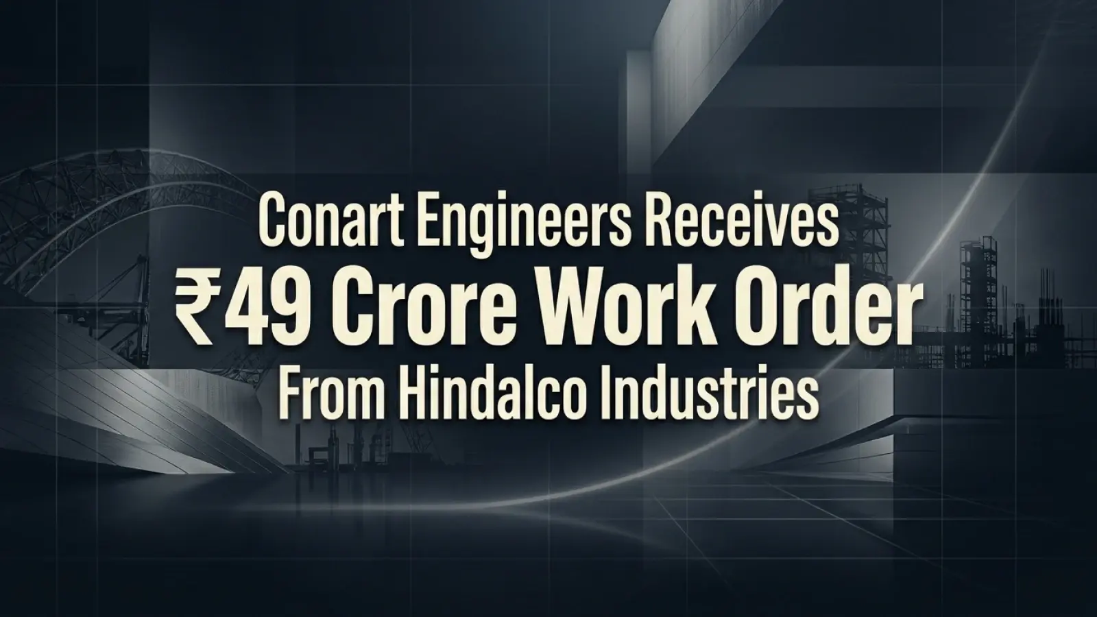 Conart Engineers Receives ₹49 Crore Work Order From Hindalco Industries