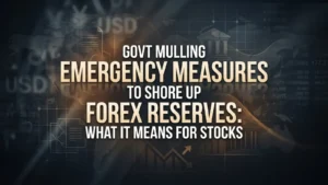 Govt Mulling Emergency Measures to Shore Up Forex Reserves: What It Means for Stocks 