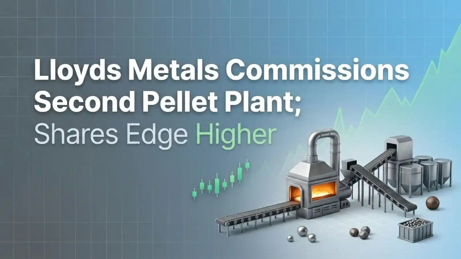 Lloyds Metals Commissions Second Pellet Plant; Shares Edge Higher