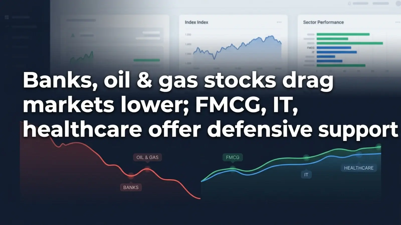 Banks, Oil & Gas Stocks Drag Markets Lower; FMCG, IT, Healthcare Offer Defensive Support