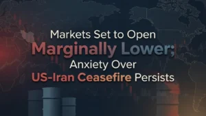 Markets Set to Open Marginally Lower; Anxiety Over US-Iran Ceasefire Persists