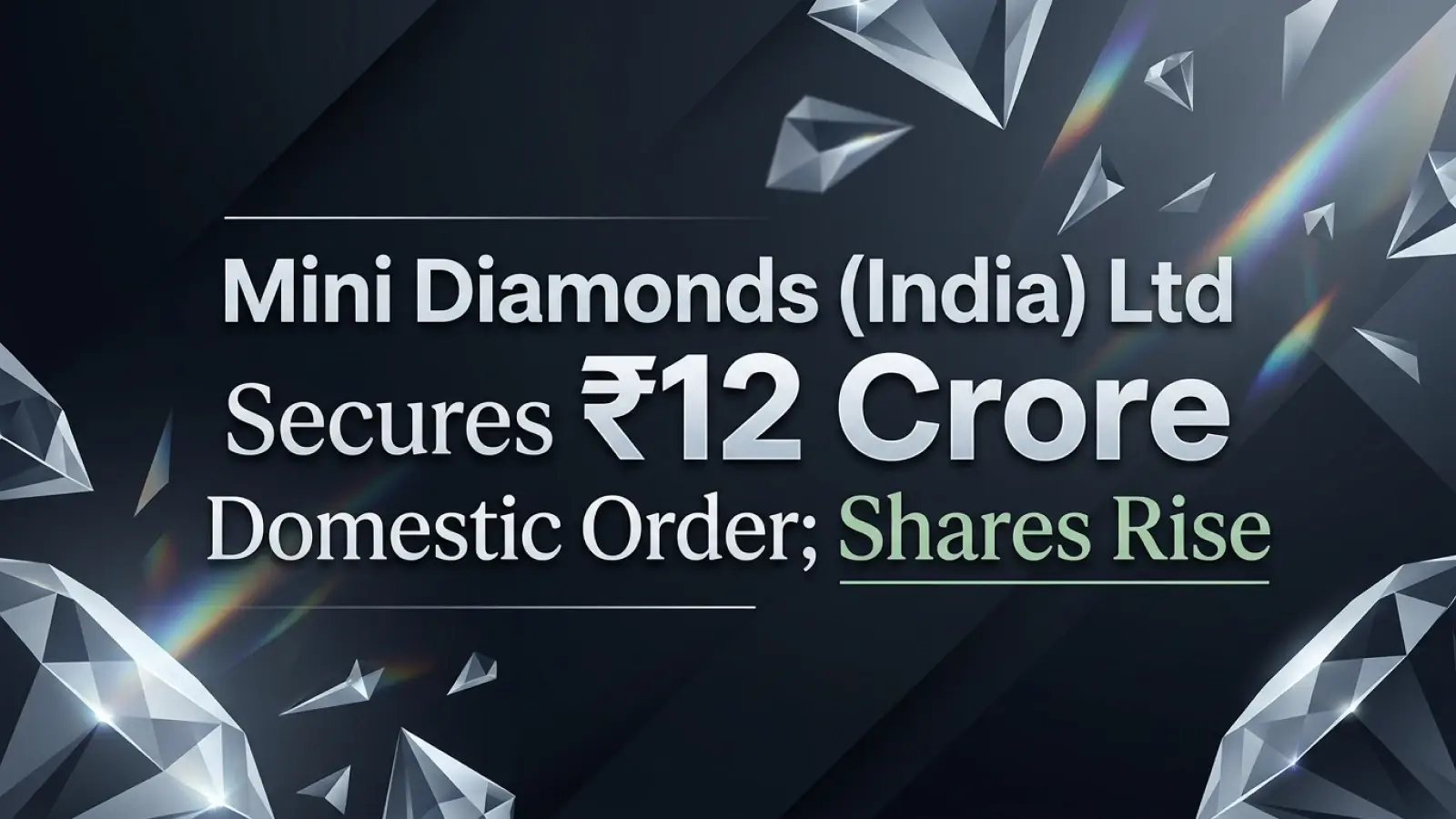 Mini Diamonds (India) Ltd Secures ₹12 Crore Domestic Order; Shares Rise