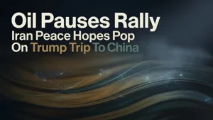 Oil Pauses Rally as Iran Peace Hopes Pop On Trump Trip To China 