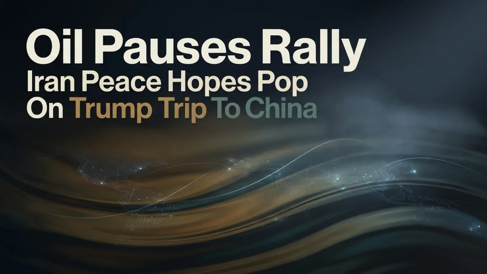 Oil Pauses Rally as Iran Peace Hopes Pop On Trump Trip To China 