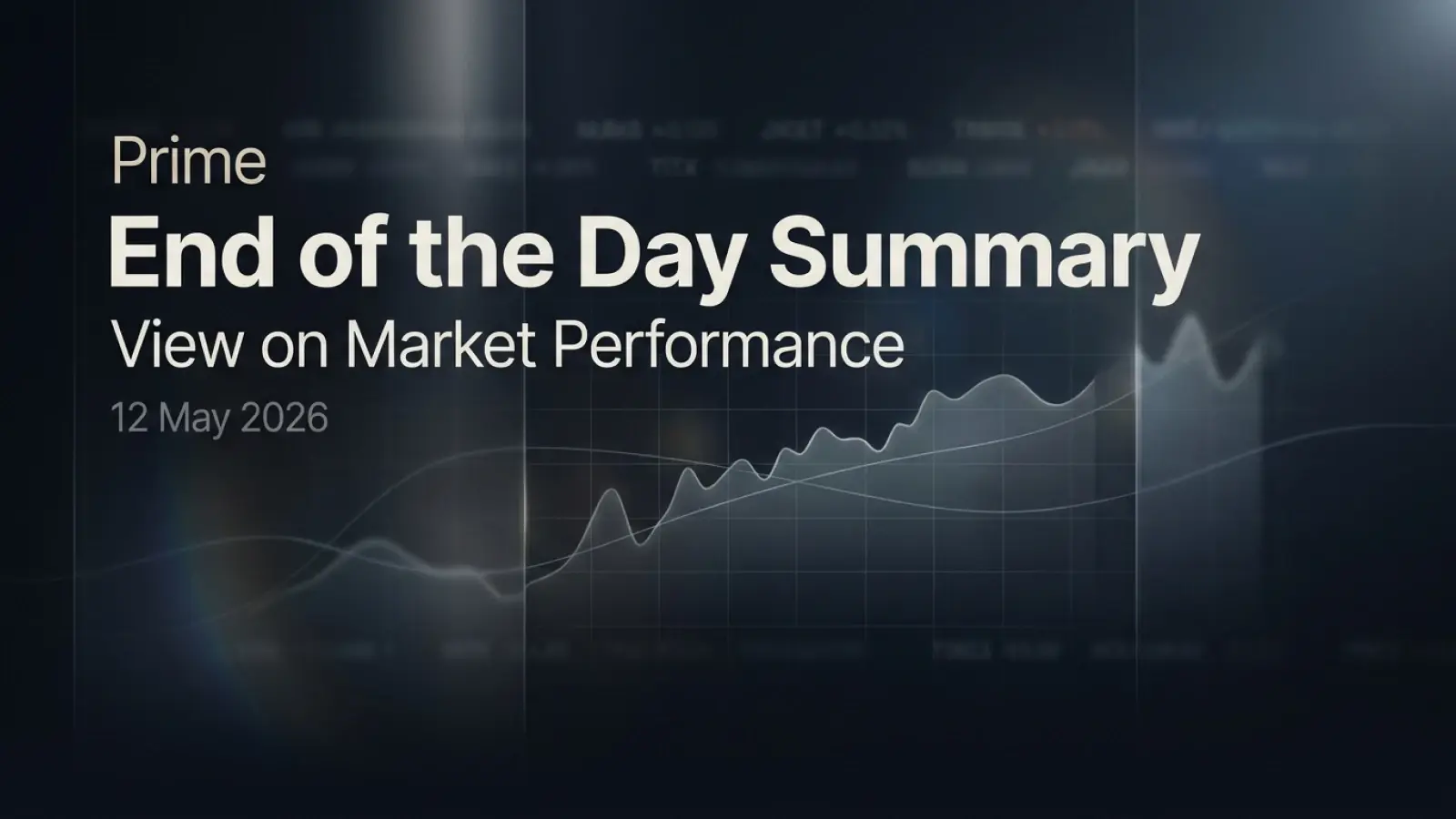 Prime End of the Day Summary: View on Market Performance 12 May 2026