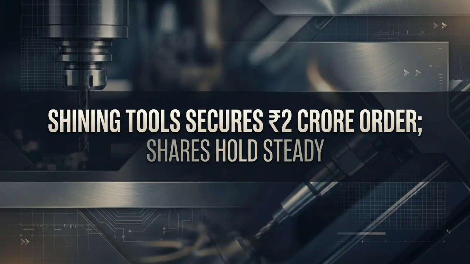 Shining Tools Secures ₹2 Crore Order; Shares Hold Steady 