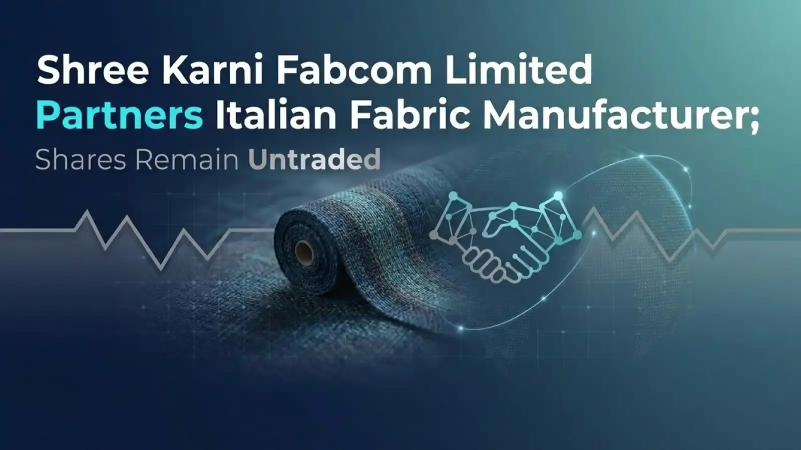 Shree Karni Fabcom Limited Partners Italian Fabric Manufacturer; Shares Remain Untraded