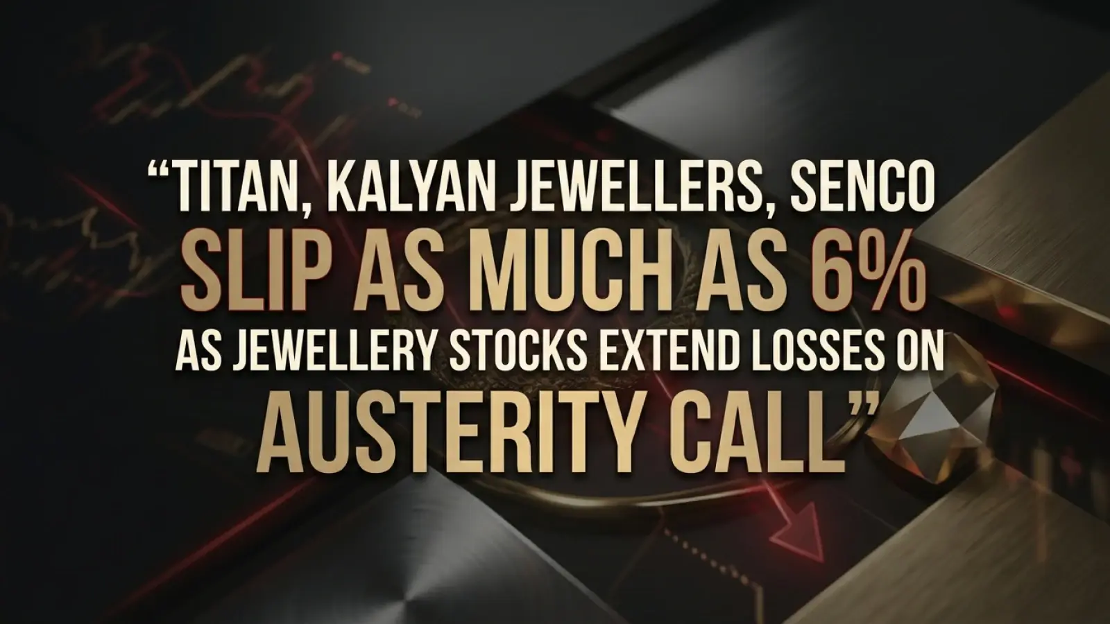 Kalyan Jewellers, Senco, Titan Slip As Much As 6% As Jewellery Stocks Extend Losses on Austerity Call