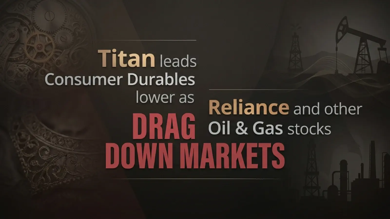 Titan Leads Consumer Durables Lower As Reliance And Other Oil & Gas Stocks Drag Down Markets