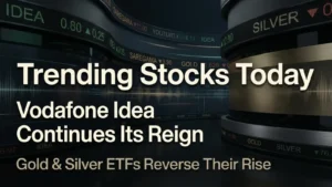 Trending Stocks Today: Vodafone Idea Continues Its Reign As Saregama Sings And Tata Gold And Silver ETFs Reverse Their Rise