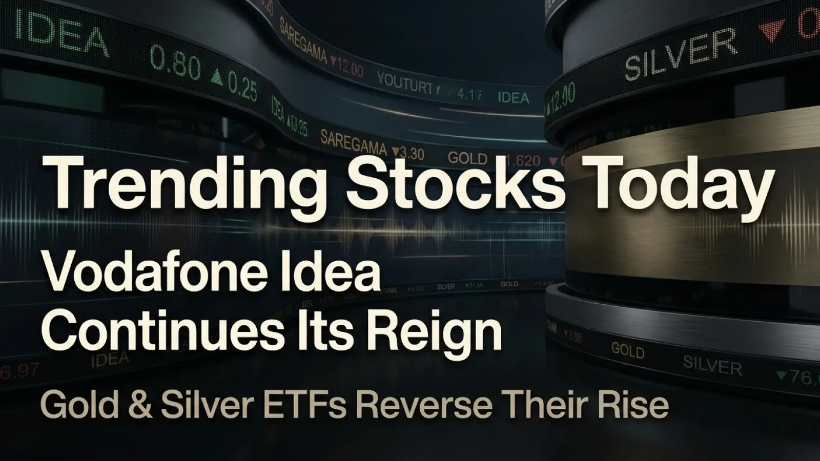 Trending Stocks Today: Vodafone Idea Continues Its Reign As Saregama Sings And Tata Gold And Silver ETFs Reverse Their Rise
