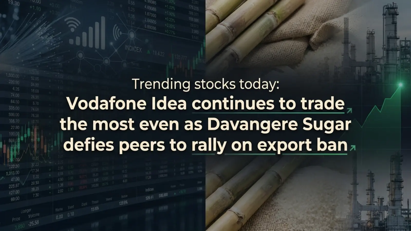 Trending Stocks Today: Vodafone Idea Continues To Trade The Most Even As Davangere Sugar Defies Peers To Rally On Export Ban