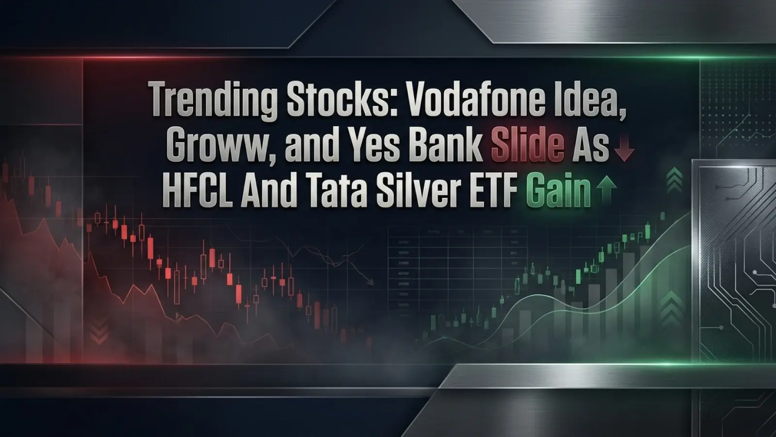 Trending Stocks Today: Vodafone Idea, Groww, and Yes Bank Slide As HFCL And Tata Silver ETF Gain