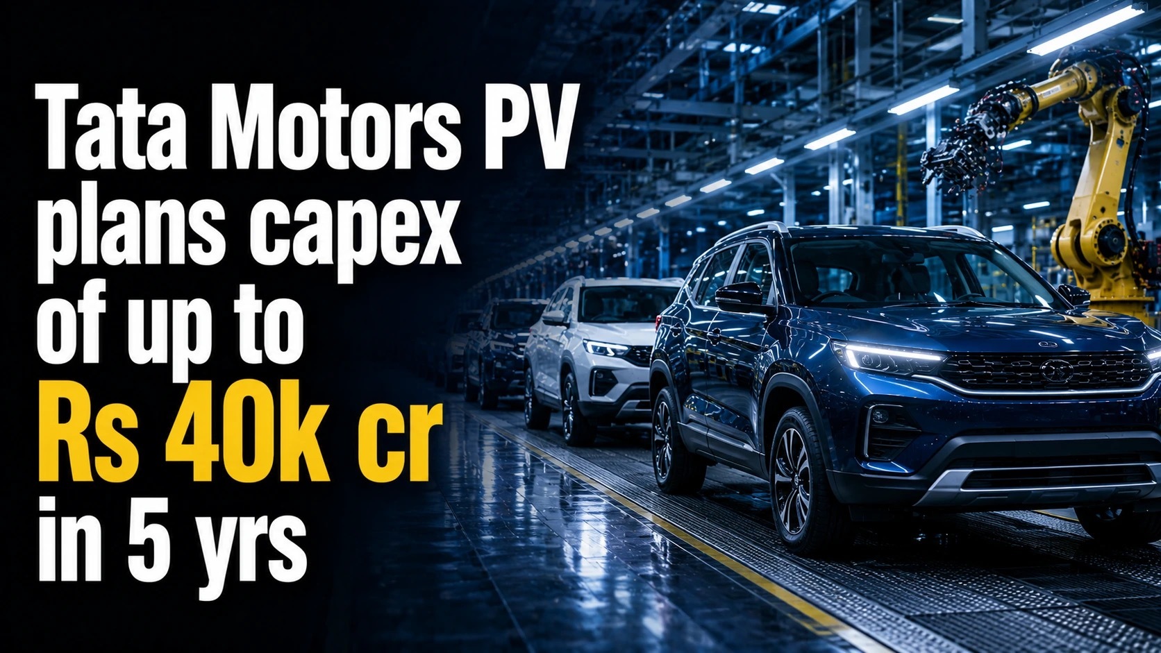 Tata Motors PV Plans Capex of up to Rs 40k Cr in 5 Yrs, Eyes 20 PC Mkt Share by FY31