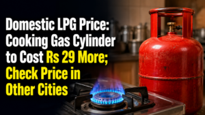 Domestic LPG Price: Cooking Gas Cylinder to Cost Rs 29 More; Check Price in Other Cities