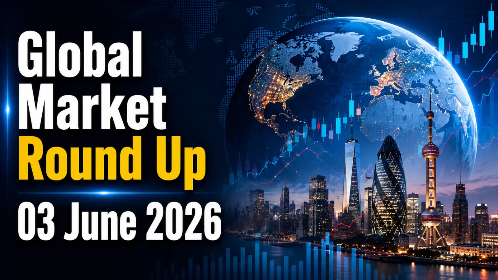 Global Market Round Up: 03 June 2026