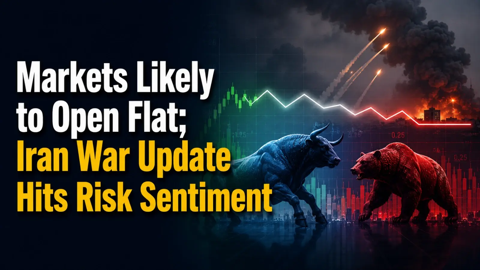 Markets Likely to Open Flat; Iran War Update Hits Risk Sentiment